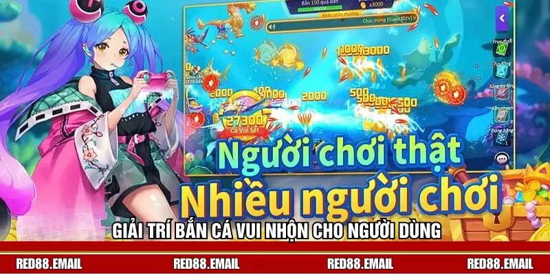 Bắn Cá RED88 - Giải Trí Sôi Động, Thư Giãn Đầy Hứng Khởi Giải trí bắn cá vui nhộn cho người dùng