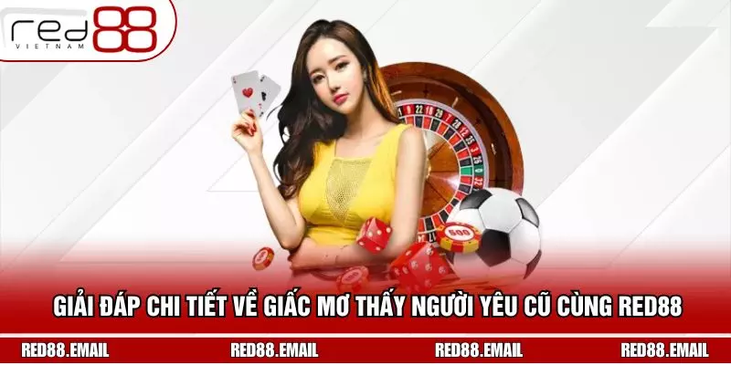 Giải Đáp Chi Tiết Về Giấc Mơ Thấy Người Yêu Cũ Cùng RED88 Giải Đáp Chi Tiết Về Giấc Mơ Thấy Người Yêu Cũ Cùng RED88